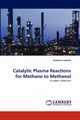 Catalytic Plasma Reactions for Methane to Methanol, Indarto Antonius