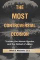The Most Controversial Decision, Miscamble C.S.C. Wilson D.