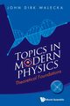 Topics in Modern Physics, Walecka John Dirk