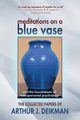 Meditations on a Blue Vase and the Foundations of Transpersonal Psychology, Deikman Arthur J.
