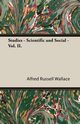 Studies - Scientific and Social - Vol. II., Wallace Alfred Russell