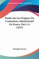 Etudes Sur Les Origines Du Contentieux Administratif En France, Part 1-4 (1855), Dareste Rodolphe