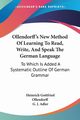 Ollendorff's New Method Of Learning To Read, Write, And Speak The German Language, Ollendorff Heinrich Gottfried