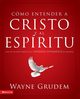 Cmo entender a Cristo y el Espritu, Grudem Wayne A.