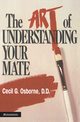 The Art of Understanding Your Mate, Osborne Cecil G.