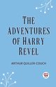 The Adventures Of Harry Revel, Quiller-Couch Arthur