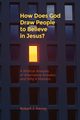 How Does God Draw People To Believe In Jesus?, Kerrey Robert  J.