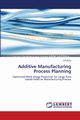 Additive Manufacturing Process Planning, Zhou Chi