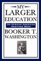 My Larger Education (an African American Heritage Book), Washington Booker T.