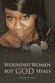 Wounded Women but GOD Heals, Allen Suzanne M.