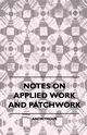 Notes On Applied Work And Patchwork, anon.