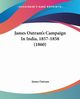 James Outram's Campaign In India, 1857-1858 (1860), Outram James