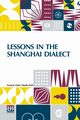 Lessons In The Shanghai Dialect, Pott Francis Lister Hawks