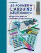 Se former ? l'ARDUINO sans souder, Mergy Yves