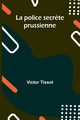 La police secr?te prussienne, Tissot Victor