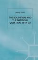 The Bolsheviks and the National Question, 1917-23, Smith J.