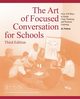 The Art of Focused Conversation for Schools, Third Edition, Nelson Jo