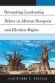 Grounding Leadership Ethics in African Diaspora and Election Rights, Bongila Jean-Pierre