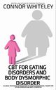 CBT For Eating Disorders And Body Dysphoric Disorder, Whiteley Connor