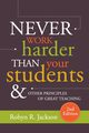 Never Work Harder Than Your Students and Other Principles of Great Teaching, Jackson Robyn R