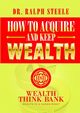 How to Acquire and Keep Wealth, Steele Dr. Ralph