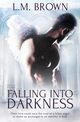 Falling into Darkness, Brown L.M.