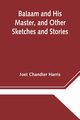 Balaam and His Master, and Other Sketches and Stories, Chandler Harris Joel