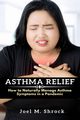 Asthma Relief, Shrock Joel M.