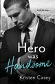 The Hero was Handsome, Casey Kristen