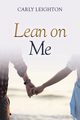 Lean on Me, Leighton Carly