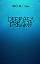 Deep Sea Dreams, Harrison Elliot