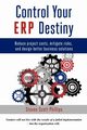 Control Your ERP Destiny, Phillips Steven  Scott