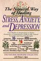 The Natural Way of Healing Stress, Anxiety, and Depression, , Natural Medicine Collective