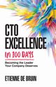 CTO Excellence in 100 Days, de Bruin Etienne