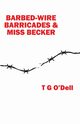 Barbed-wire, Barricades & Miss Becker, O'Dell T G