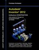 Autodesk Inventor 2012 - Aufbaukurs Konstruktion, Schlieder Christian