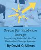 Scrum for Hardware Design, Ullman DAVID G.