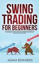 Swing Trading for Beginners, Edwards Adam