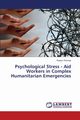 Psychological Stress - Aid Workers in Complex Humanitarian Emergencies, Thomas Roslyn