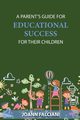 A Parent's Guide for Educational Success for Their Children, Falciani Joann