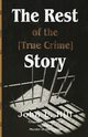 The Rest of the [True Crime] Story, Hill John L.