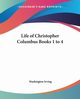Life of Christopher Columbus Books 1 to 4, Irving Washington