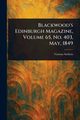 Blackwood's Edinburgh Magazine, Volume 65, No. 403, May, 1849, Various