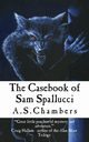 The Casebook of Sam Spallucci, Chambers A S