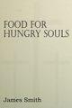 Food for Hungry Souls, Smith James