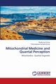 Mitochondrial Medicine and Quantal Perception, Kurup Ravikumar
