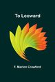 To Leeward, Marion Crawford F.