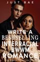 How to Write a Bestselling Interracial BWWM Romance, Bae Just