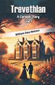 Trevethlan A Cornish Story Vol. I, Watson William Davy