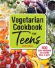 Vegetarian Cookbook for Teens, Baker Sarah